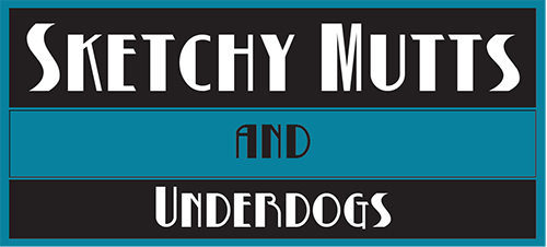 Sketchy Mutts And Underdogs